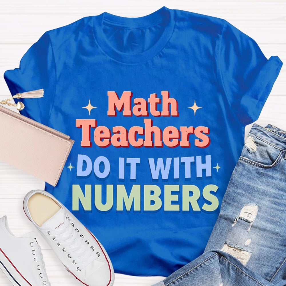 Math Teacher Do It With Numbers Teacher T-shirt