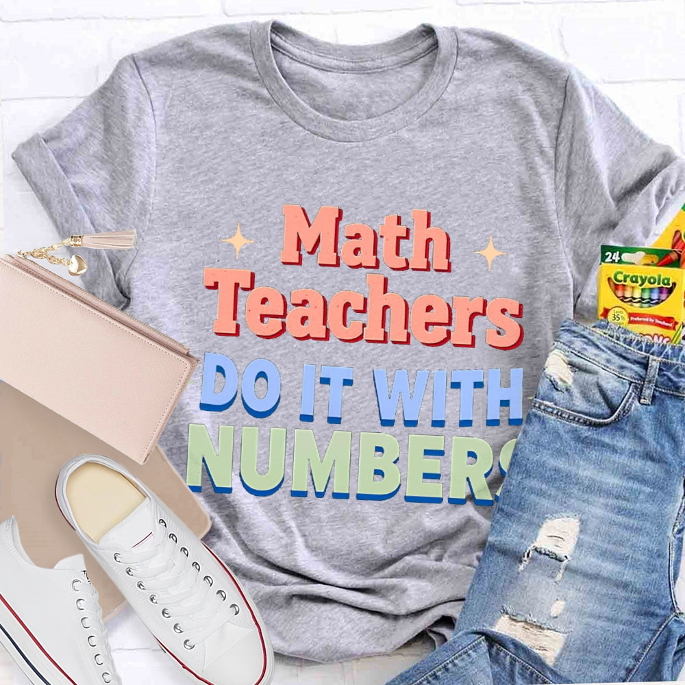 Math Teacher Do It With Numbers Teacher T-shirt