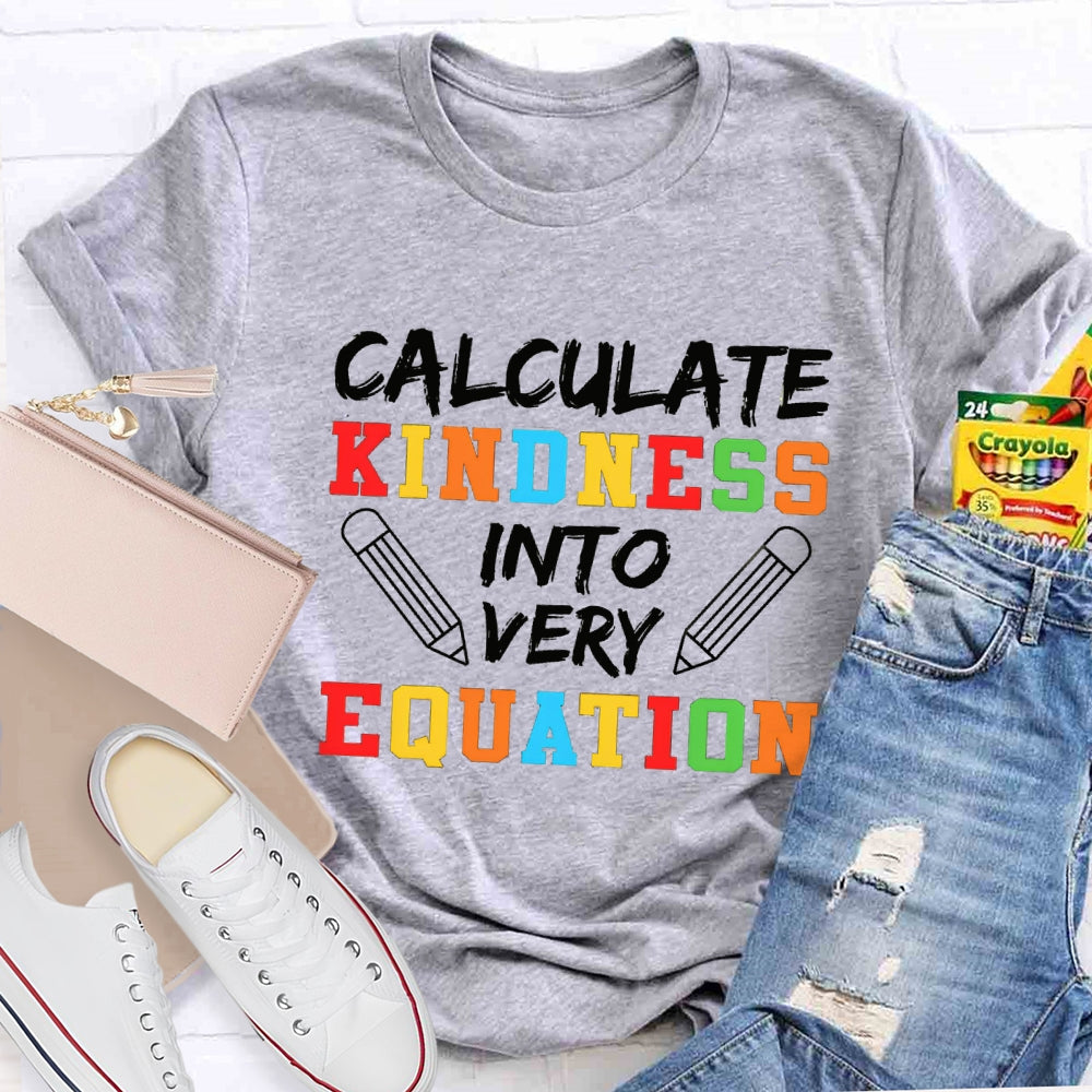 Calculate Kindness Into Every Equation Math Teacher T-shirt