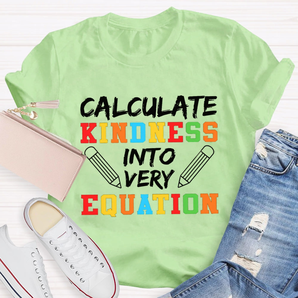 Calculate Kindness Into Every Equation Math Teacher T-shirt