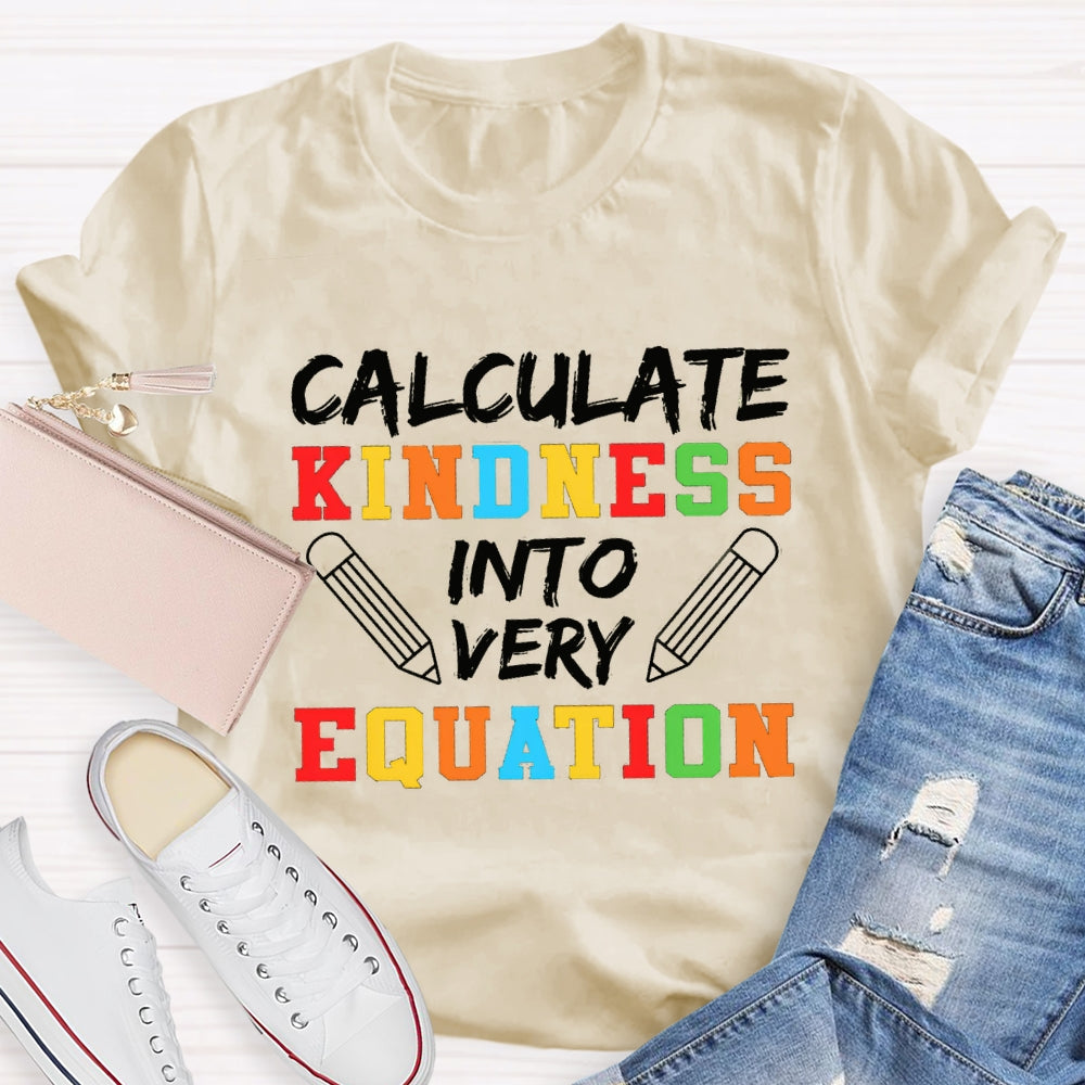 Calculate Kindness Into Every Equation Math Teacher T-shirt