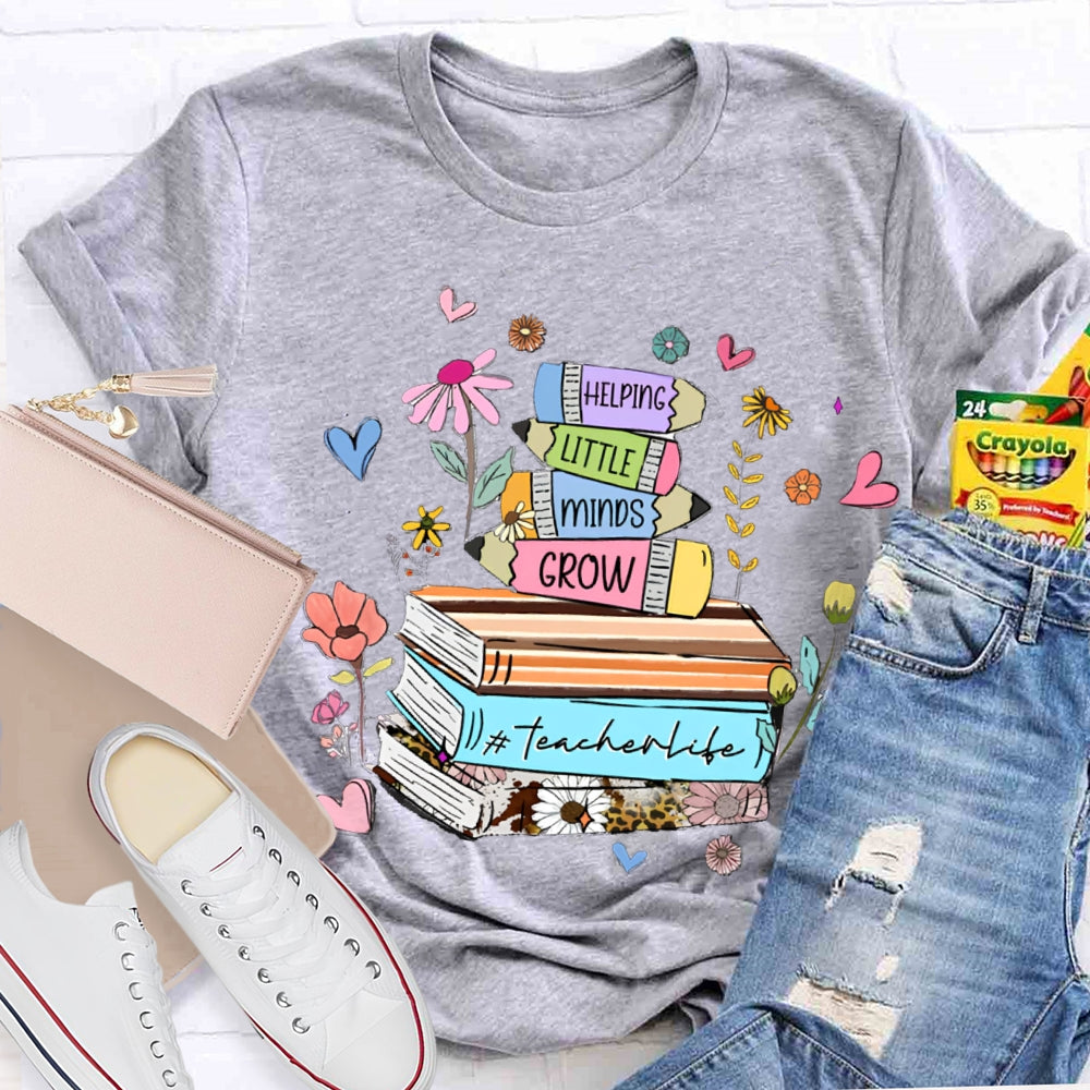 Helping Little Minds Grow TeacherLife T-Shirt