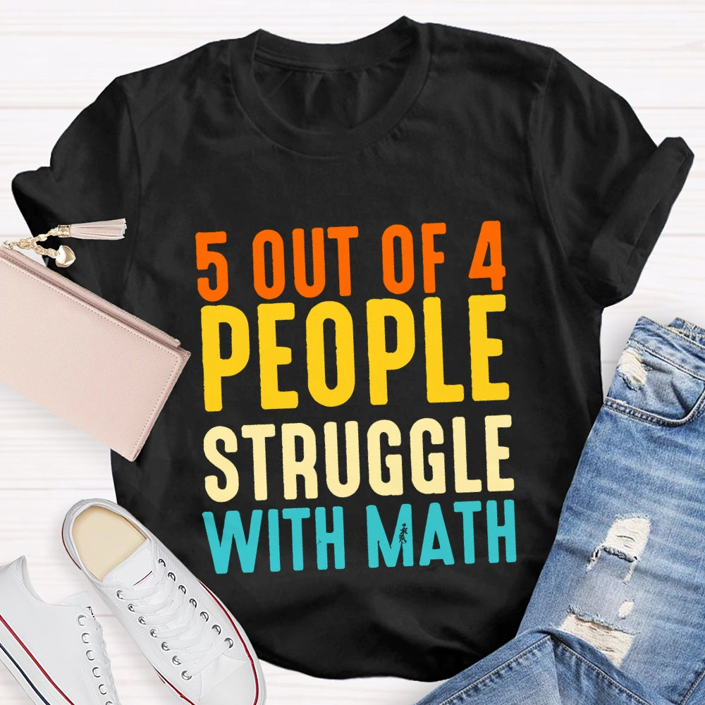 5 Out Of 4 People Struggle With Math T-shirt