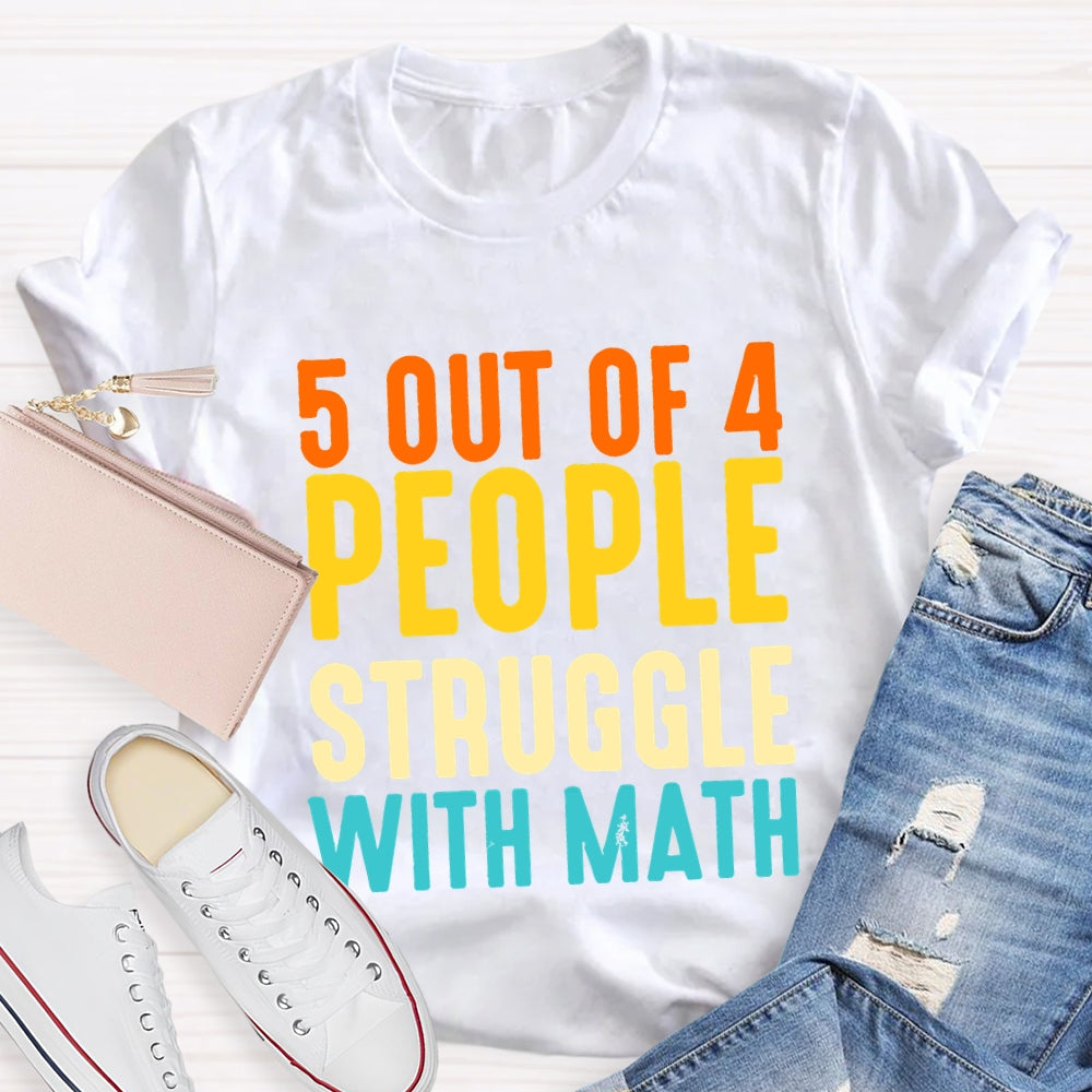 5 Out Of 4 People Struggle With Math T-shirt