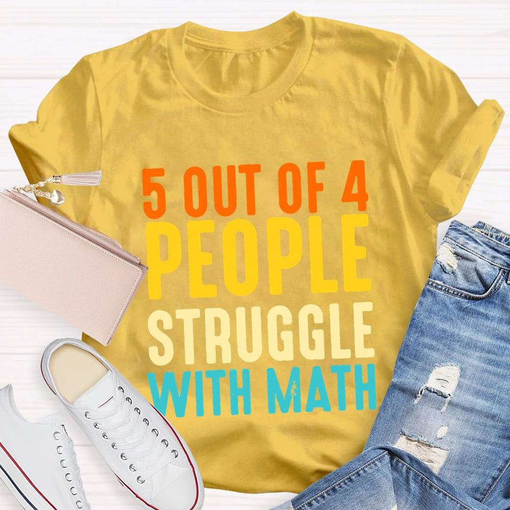 5 Out Of 4 People Struggle With Math T-shirt