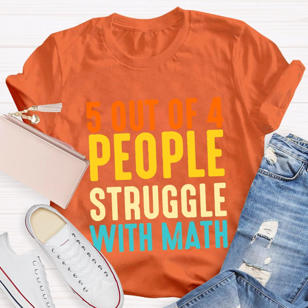 5 Out Of 4 People Struggle With Math T-shirt