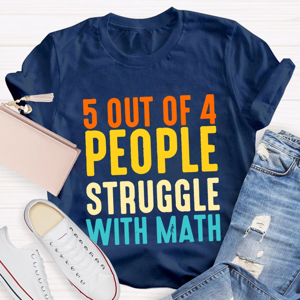 5 Out Of 4 People Struggle With Math T-shirt