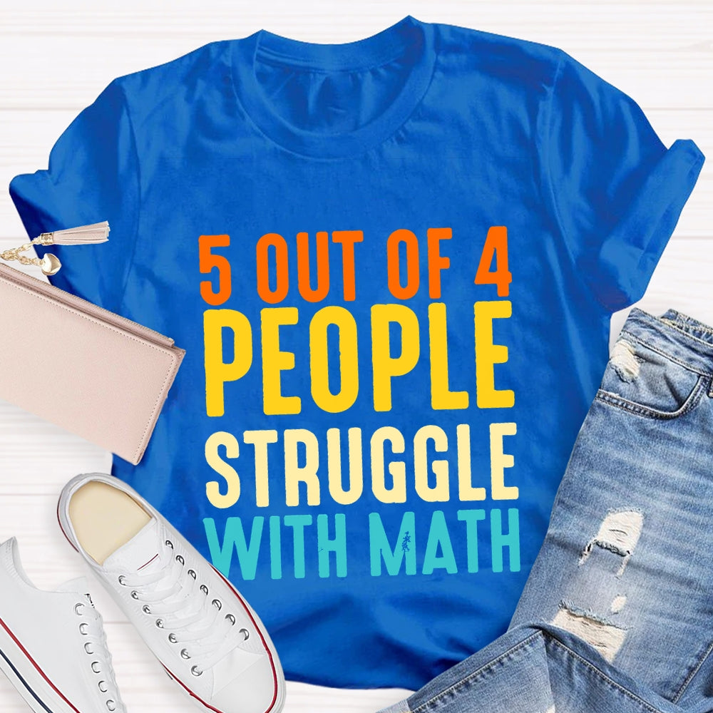 5 Out Of 4 People Struggle With Math T-shirt