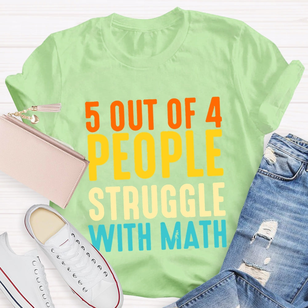 5 Out Of 4 People Struggle With Math T-shirt