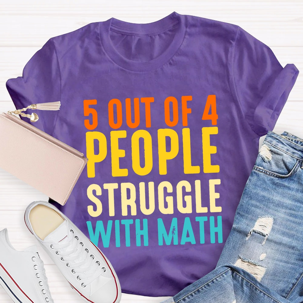 5 Out Of 4 People Struggle With Math T-shirt