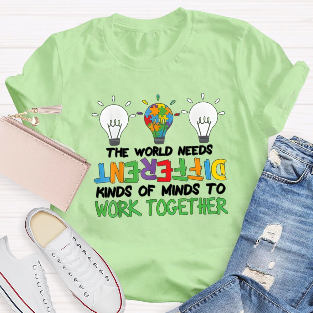 The World Needs Different Kinds Of Minds To Work Together T-shirt