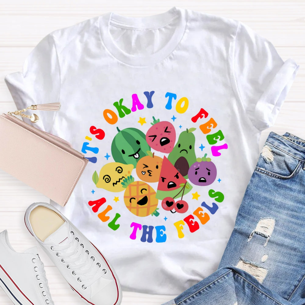 It's Okay To Feel All The Feels T-Shirt