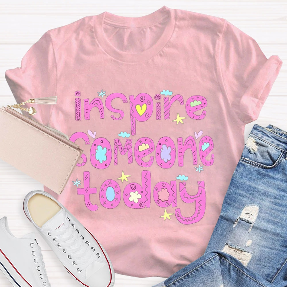 Inspire Someone Today Teacher T-shirt