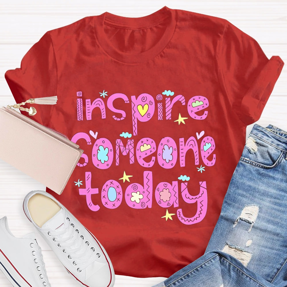 Inspire Someone Today Teacher T-shirt