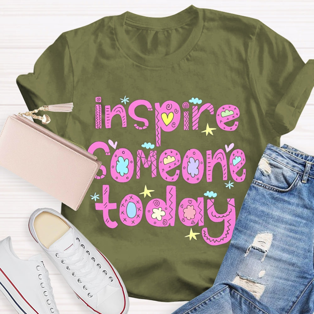 Inspire Someone Today Teacher T-shirt