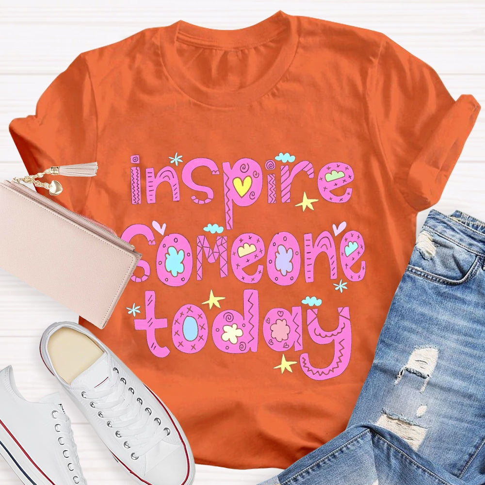 Inspire Someone Today Teacher T-shirt