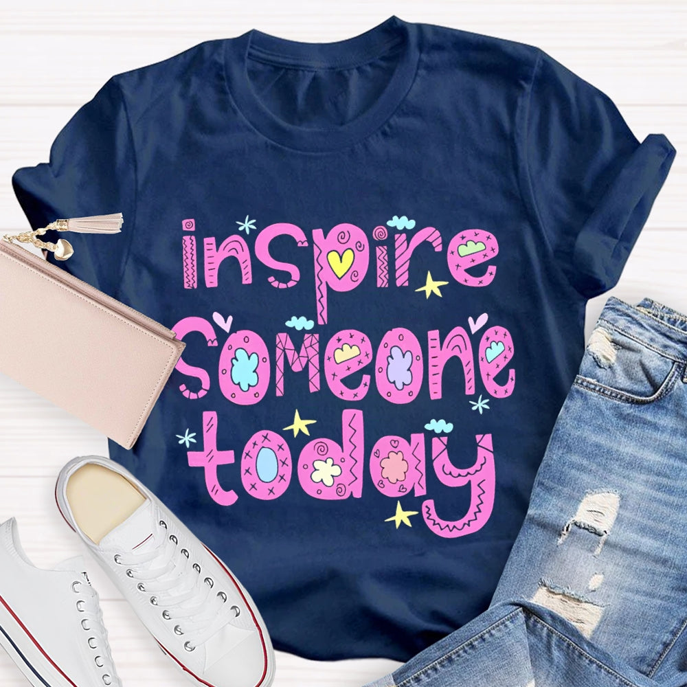 Inspire Someone Today Teacher T-shirt