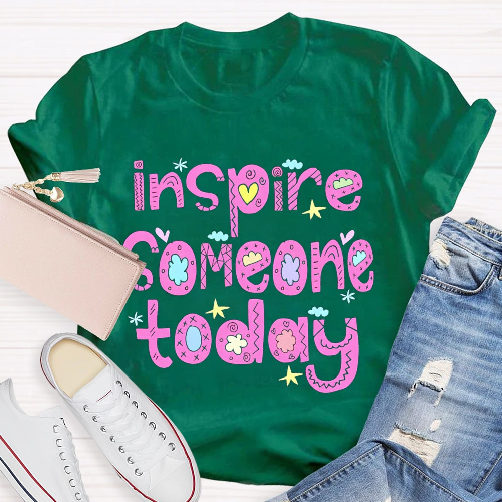 Inspire Someone Today Teacher T-shirt