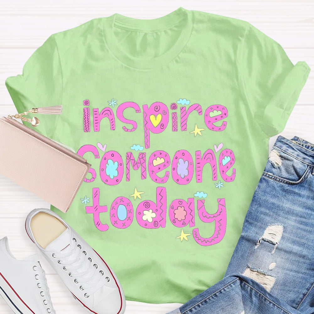Inspire Someone Today Teacher T-shirt