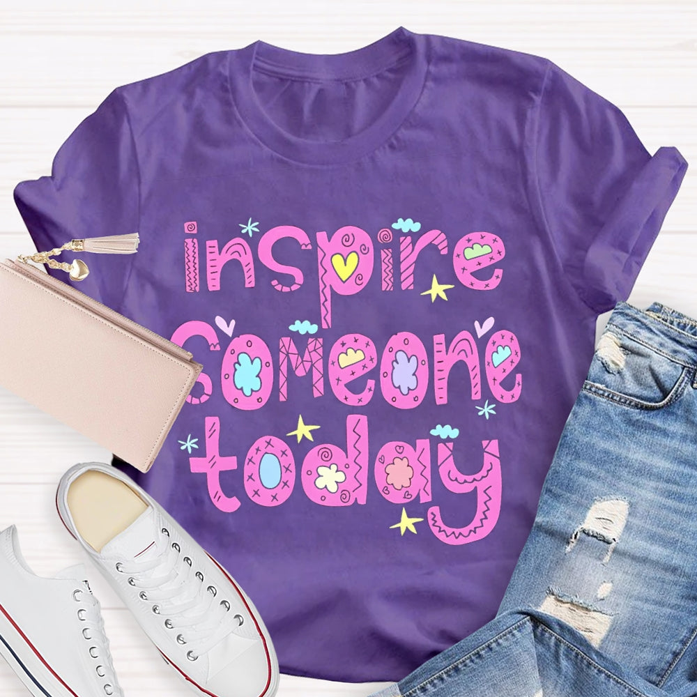 Inspire Someone Today Teacher T-shirt