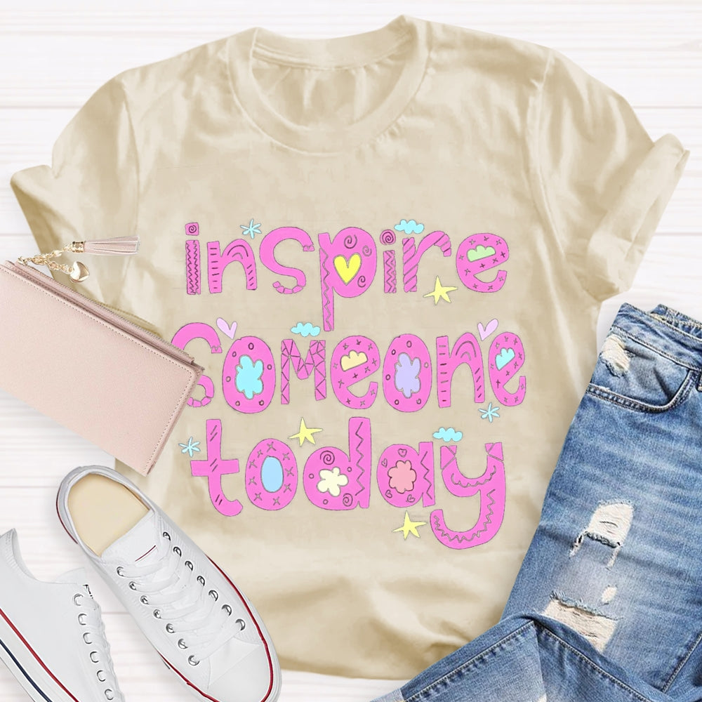 Inspire Someone Today Teacher T-shirt