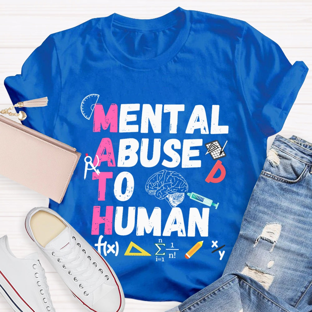Mental Abuse To Human Math Teacher T-shirt