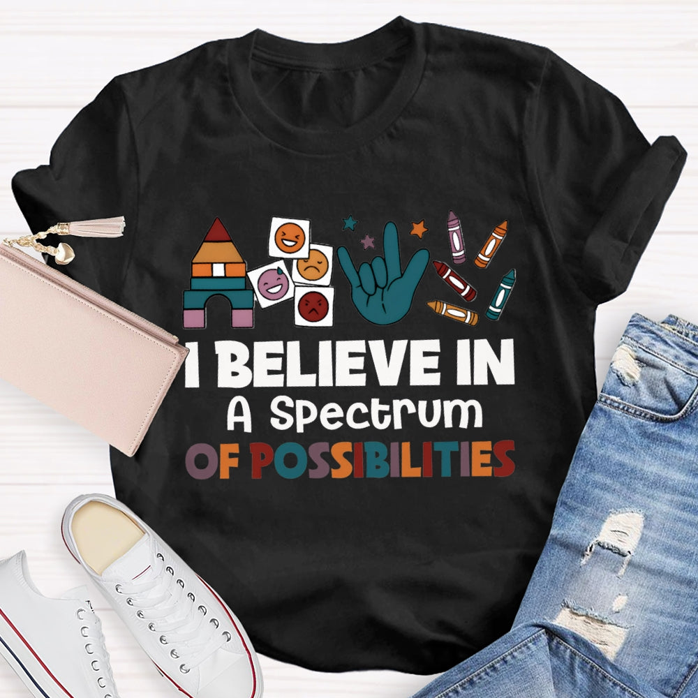 I Believe In A Spectrum Of Possibilities Joy Anger Sadness And Happiness T-shirt
