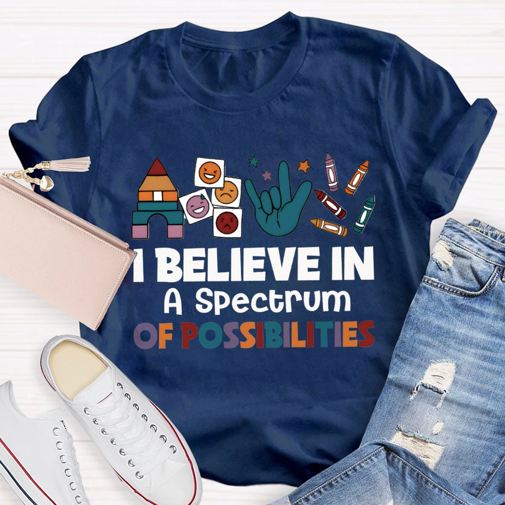 I Believe In A Spectrum Of Possibilities Joy Anger Sadness And Happiness T-shirt