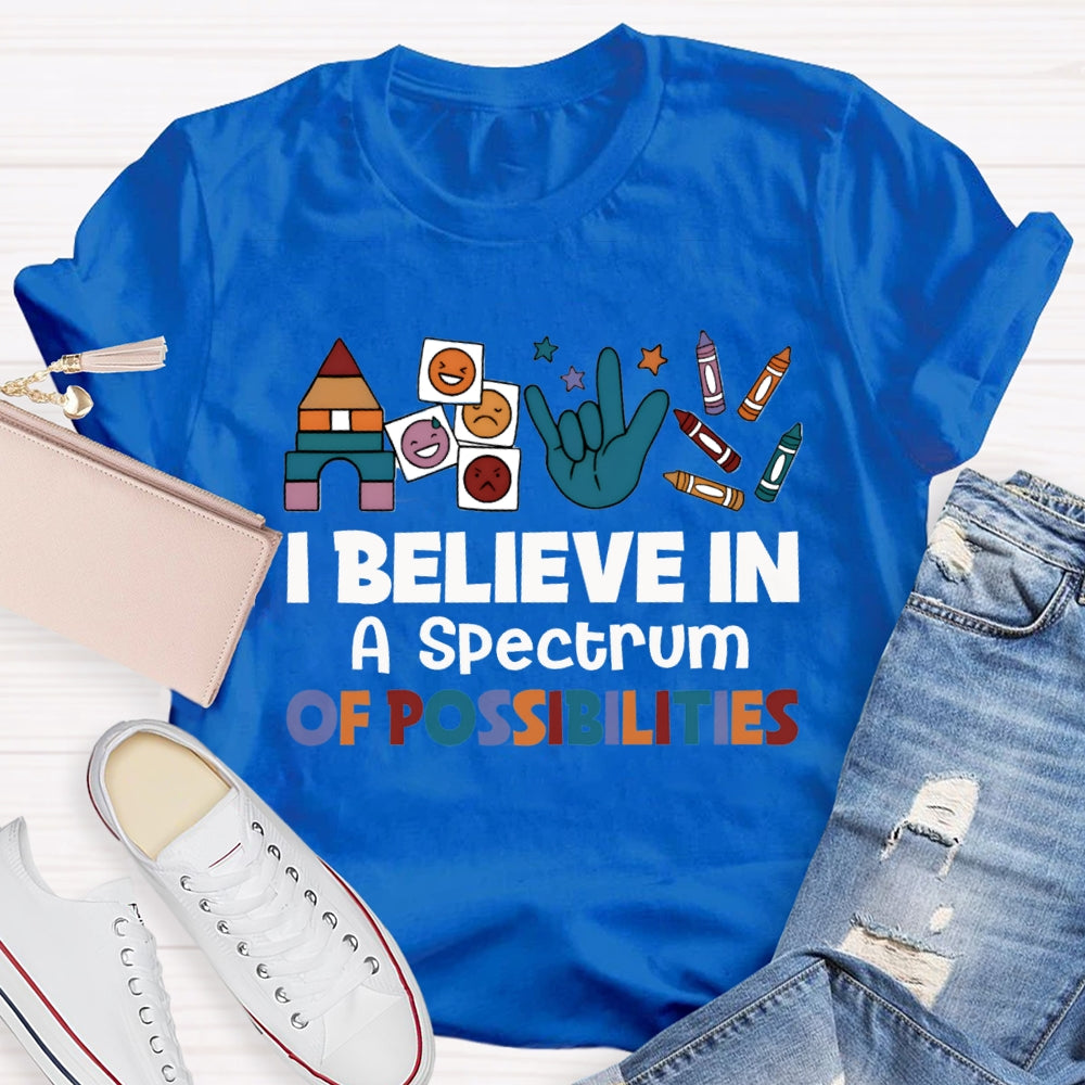 I Believe In A Spectrum Of Possibilities Joy Anger Sadness And Happiness T-shirt