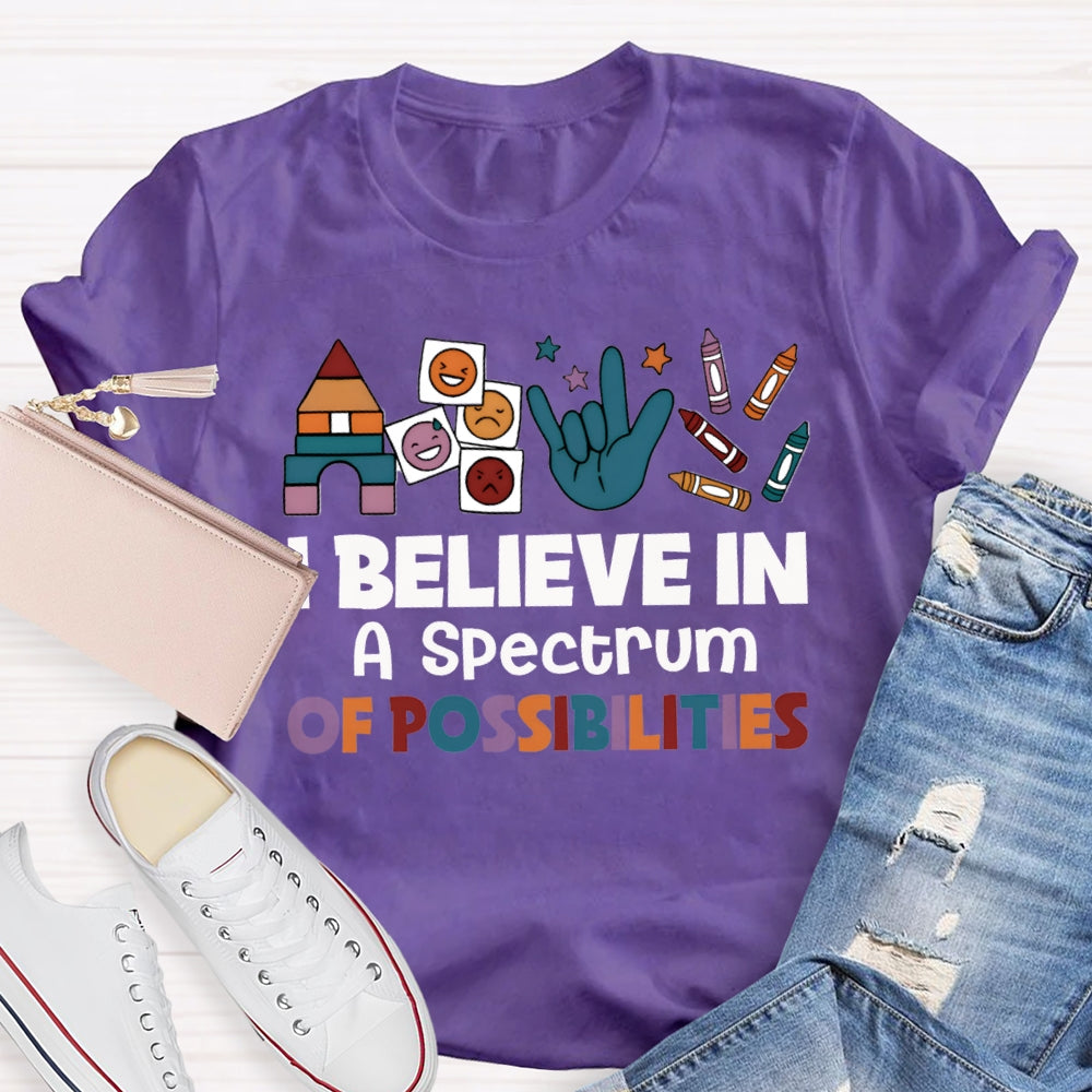 I Believe In A Spectrum Of Possibilities Joy Anger Sadness And Happiness T-shirt
