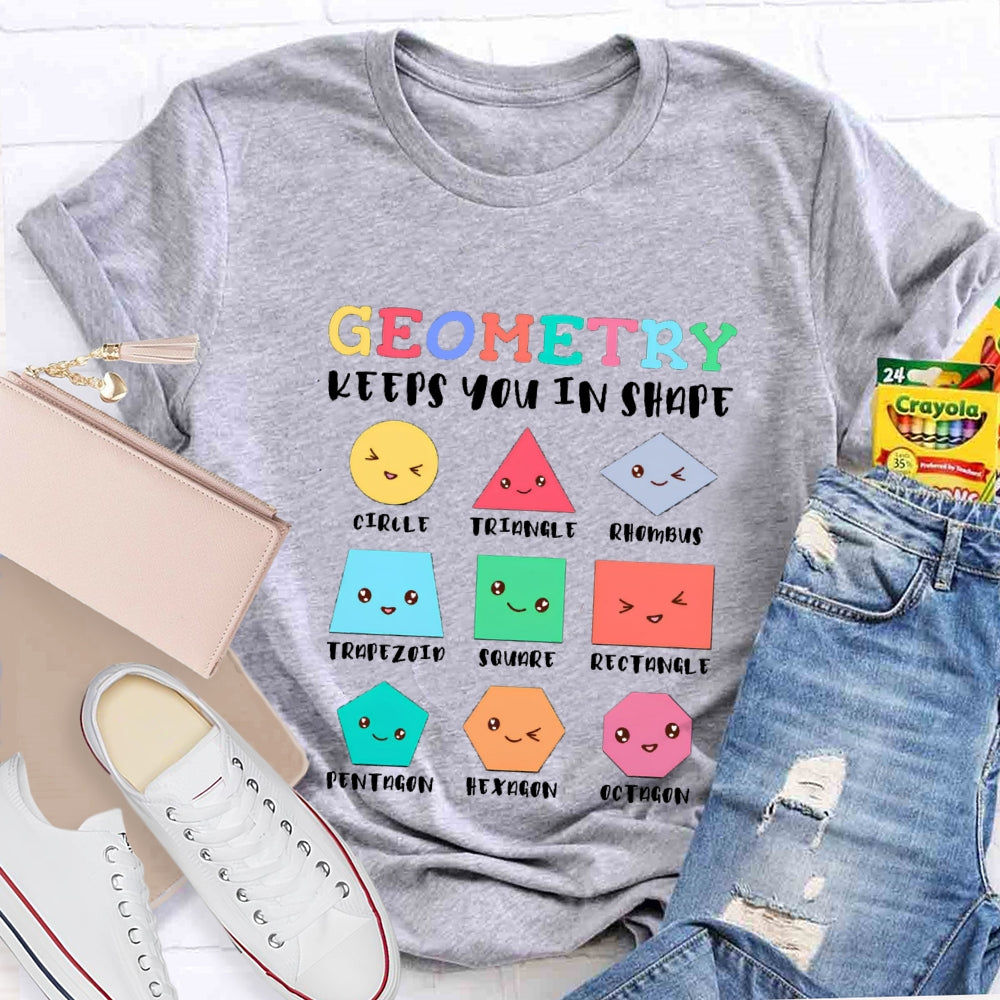 Geometry Keeps You In Shape Math Teacher T-Shirt