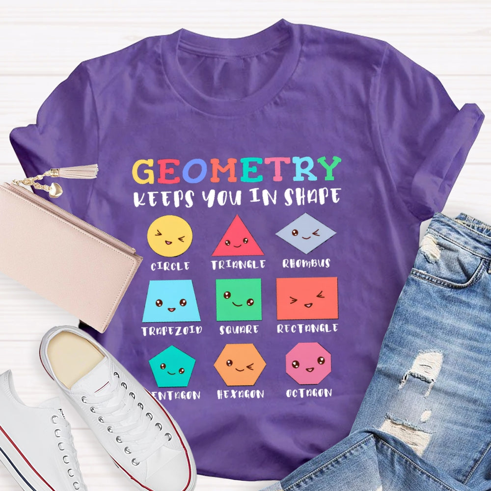 Geometry Keeps You In Shape Math Teacher T-Shirt
