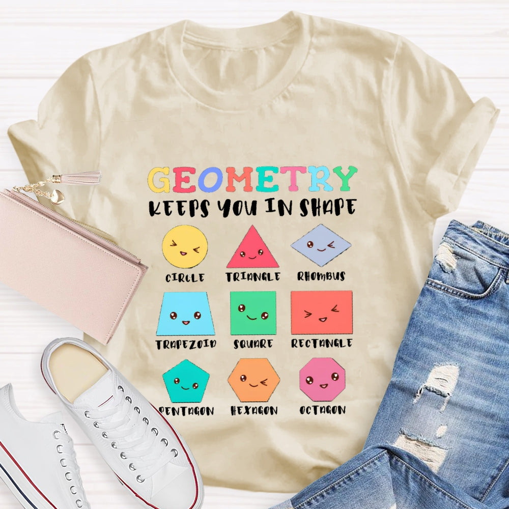 Geometry Keeps You In Shape Math Teacher T-Shirt