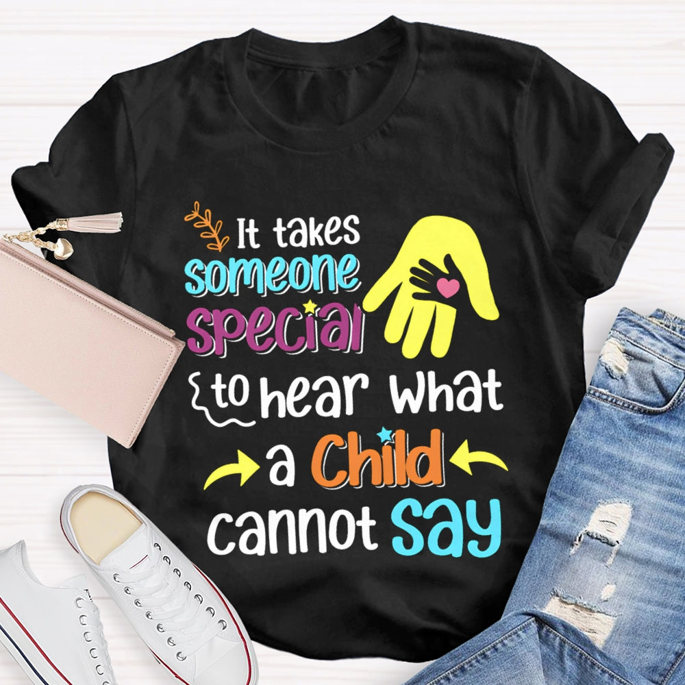 It'S Takes Someone Special To Hear What A Child Cannot Say T-shirt