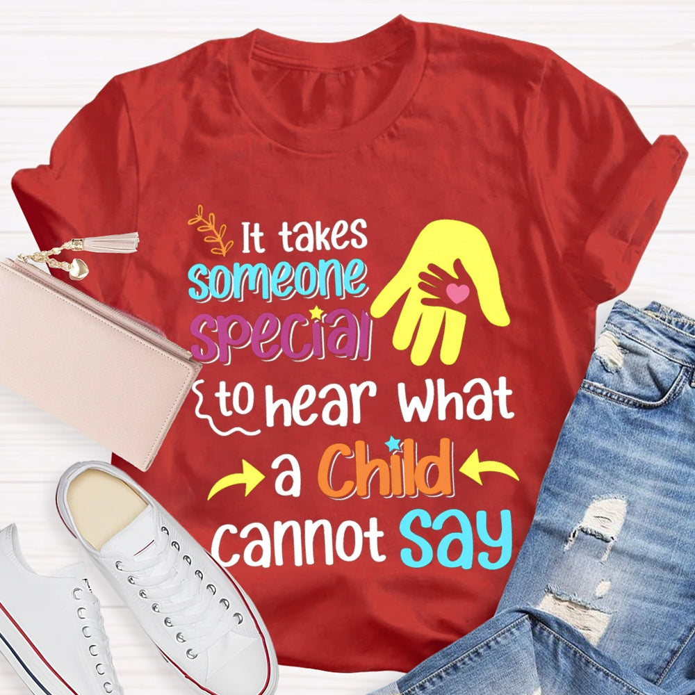 It'S Takes Someone Special To Hear What A Child Cannot Say T-shirt