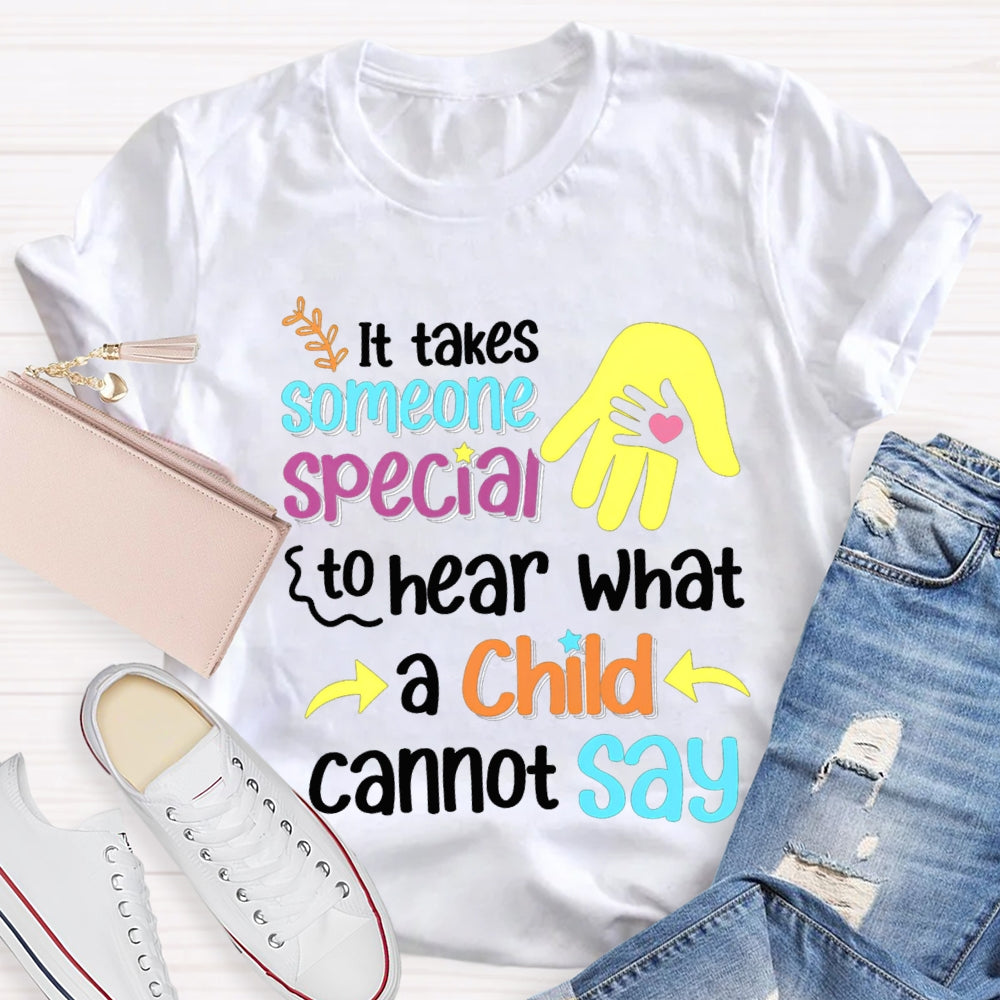 It'S Takes Someone Special To Hear What A Child Cannot Say T-shirt