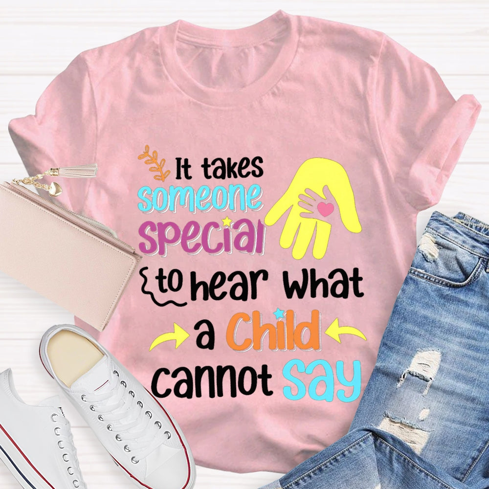 It'S Takes Someone Special To Hear What A Child Cannot Say T-shirt
