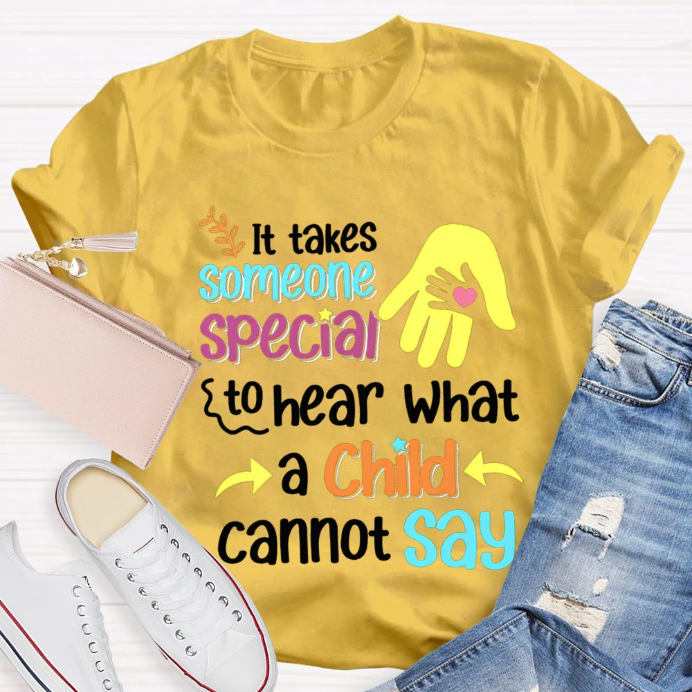 It'S Takes Someone Special To Hear What A Child Cannot Say T-shirt