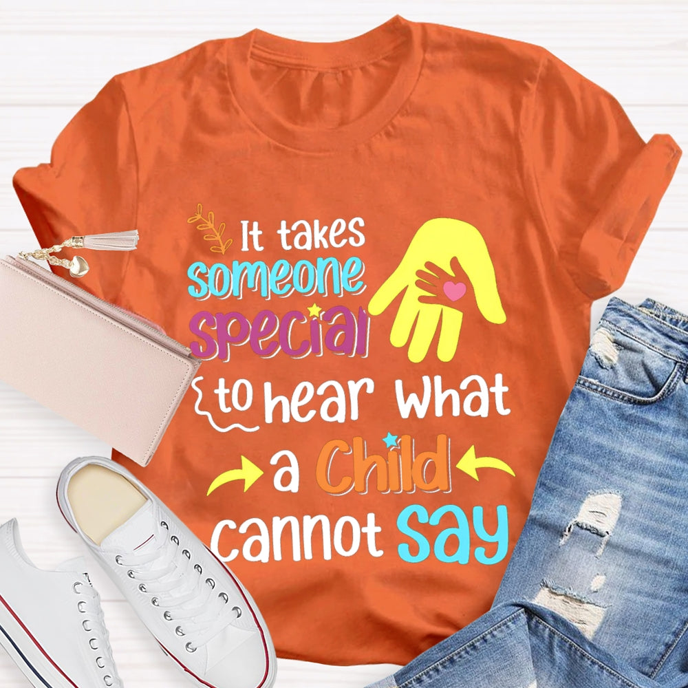 It'S Takes Someone Special To Hear What A Child Cannot Say T-shirt