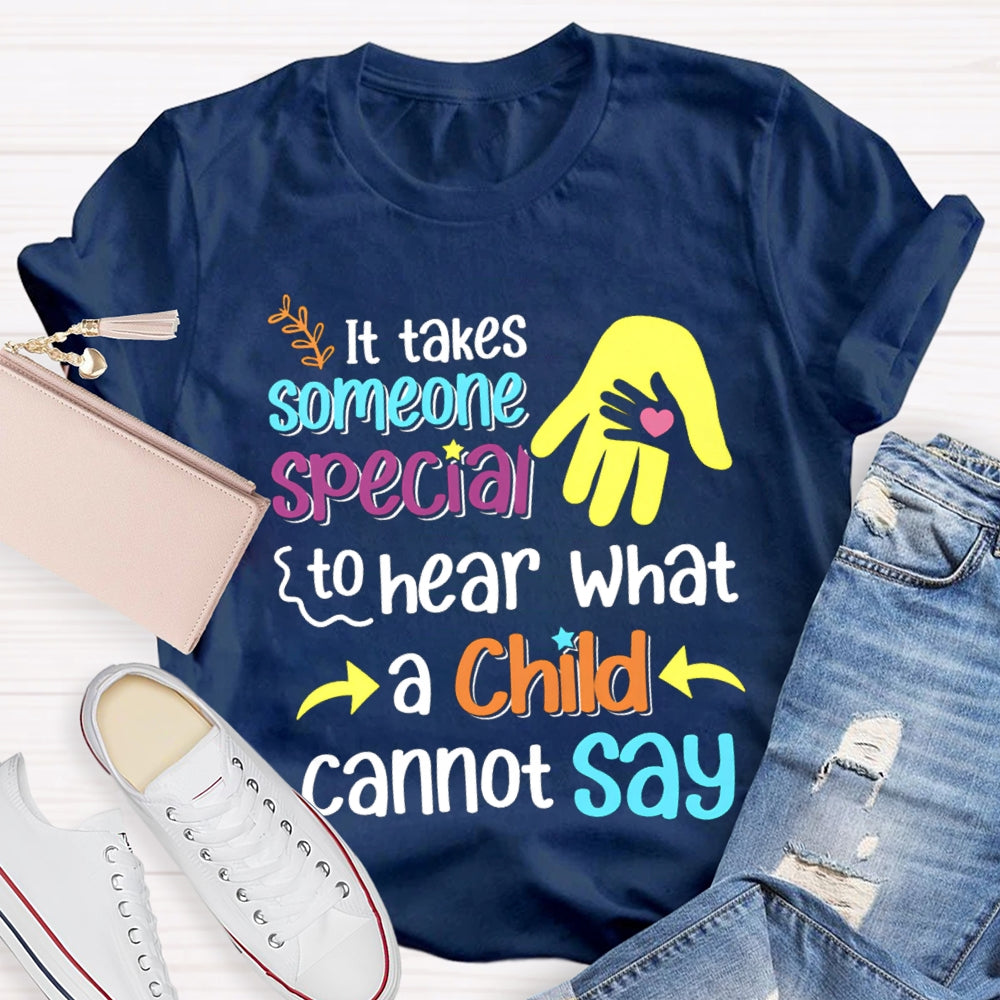 It'S Takes Someone Special To Hear What A Child Cannot Say T-shirt