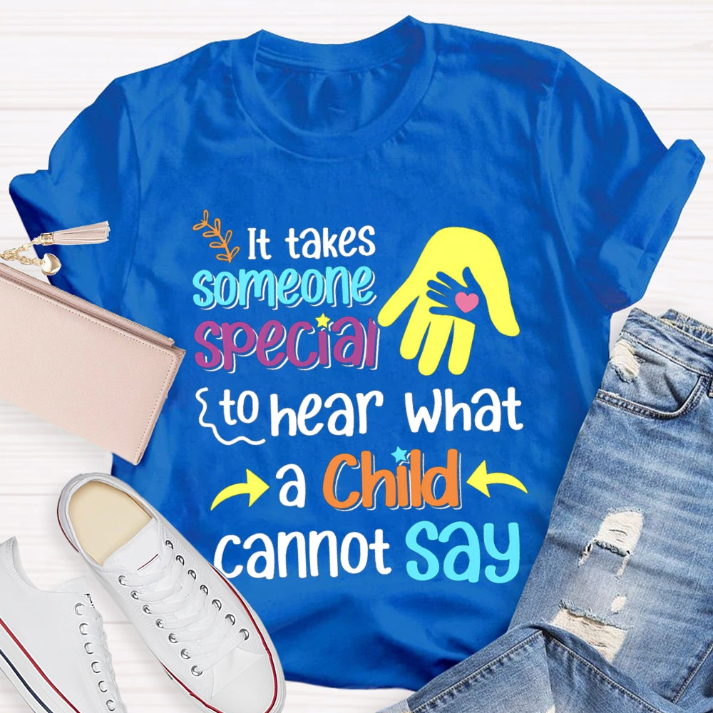 It'S Takes Someone Special To Hear What A Child Cannot Say T-shirt