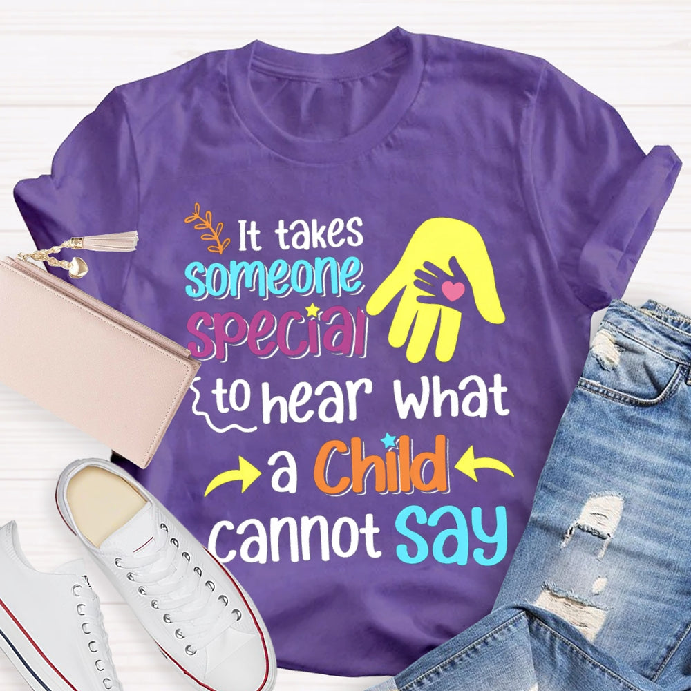 It'S Takes Someone Special To Hear What A Child Cannot Say T-shirt