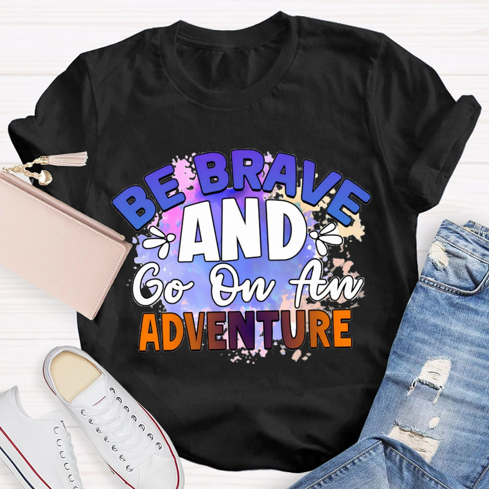 Be Brave And Go On An Adventure Tie-Dye T-shirt