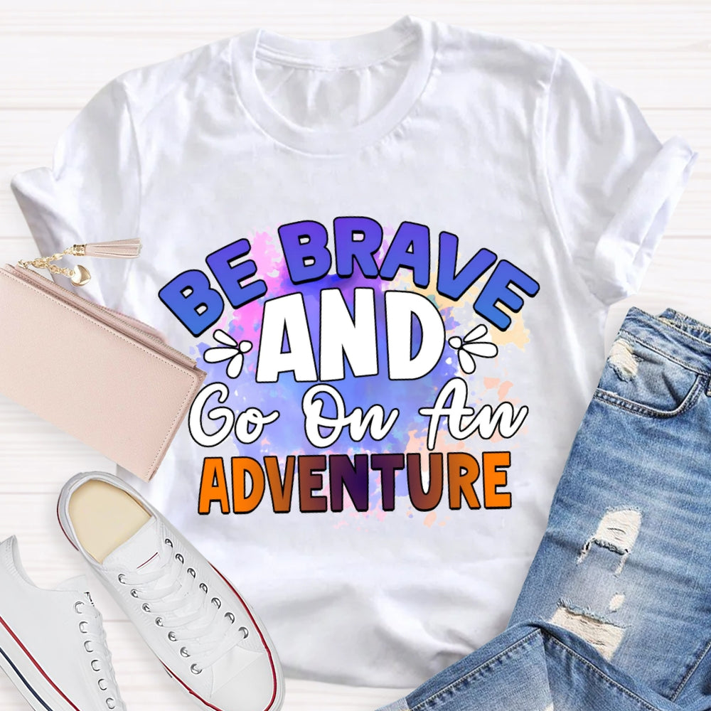 Be Brave And Go On An Adventure Tie-Dye T-shirt