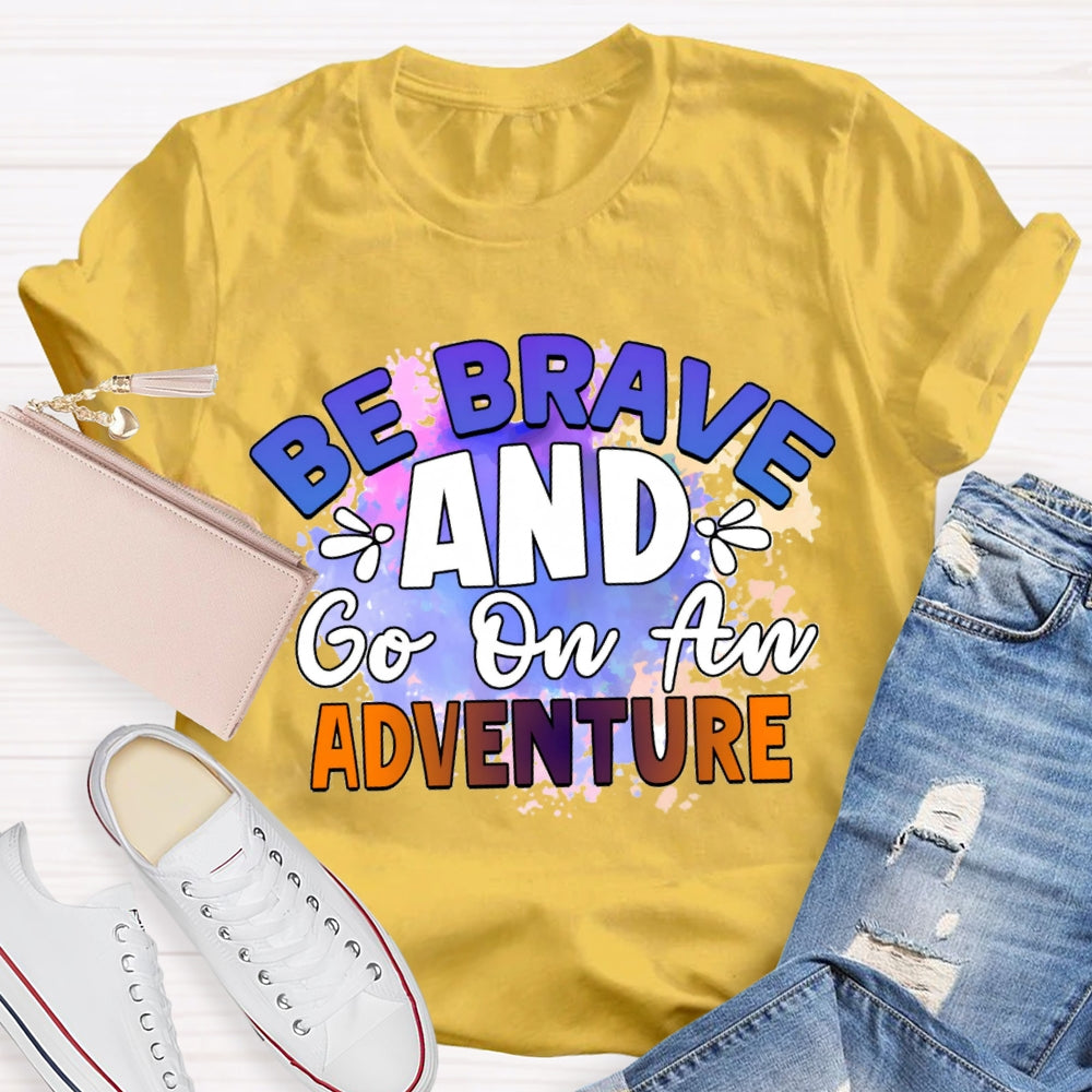 Be Brave And Go On An Adventure Tie-Dye T-shirt