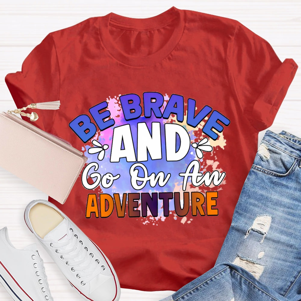 Be Brave And Go On An Adventure Tie-Dye T-shirt