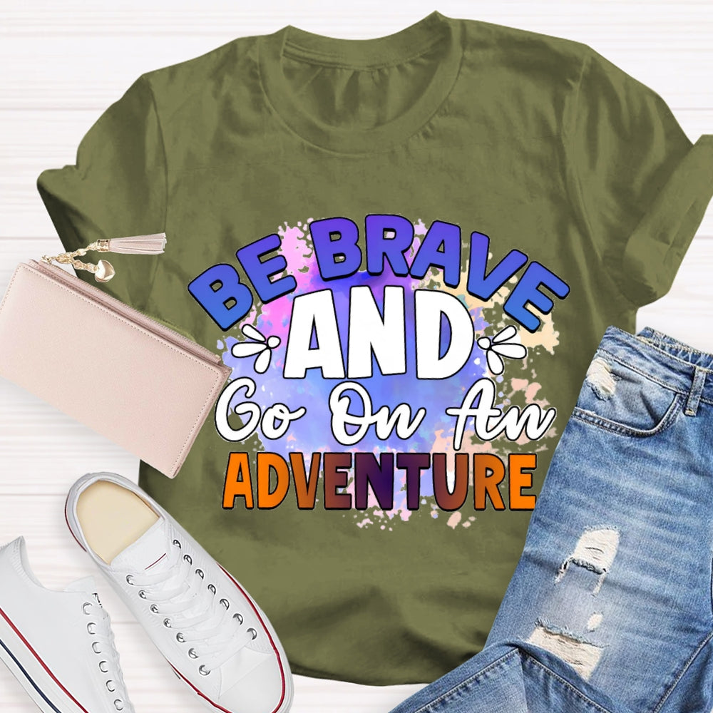 Be Brave And Go On An Adventure Tie-Dye T-shirt