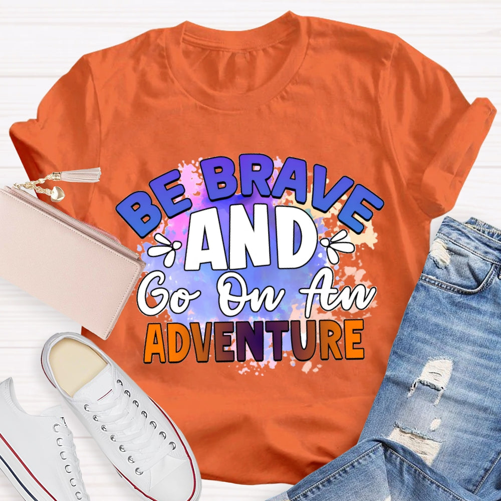 Be Brave And Go On An Adventure Tie-Dye T-shirt