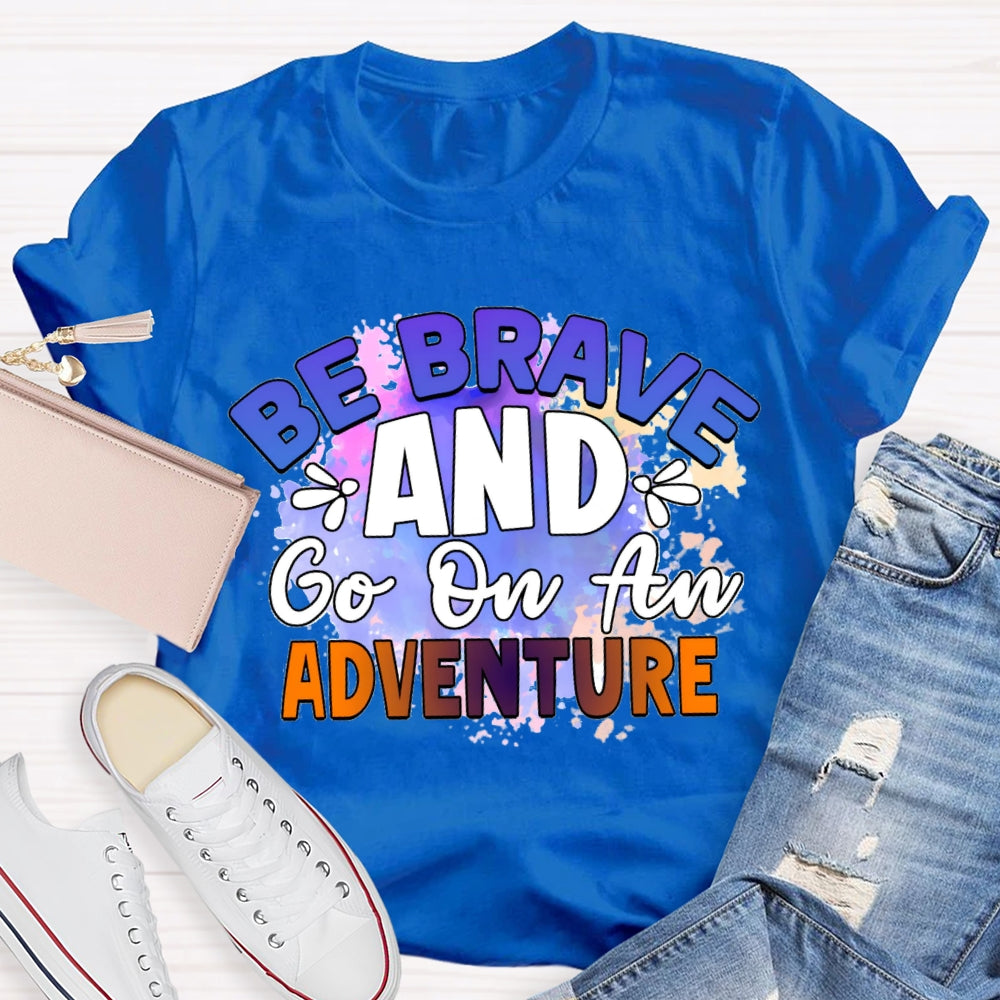 Be Brave And Go On An Adventure Tie-Dye T-shirt