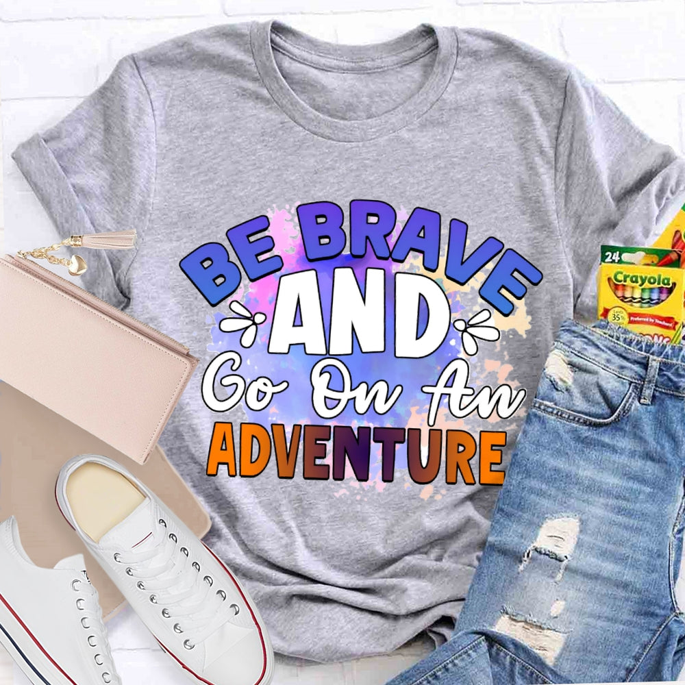 Be Brave And Go On An Adventure Tie-Dye T-shirt